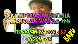 KUMPULAN MANUSIA MENOLAK WARAS : KELAKUAN WARGA  62 INDONESIA #4 - Menolak Waras