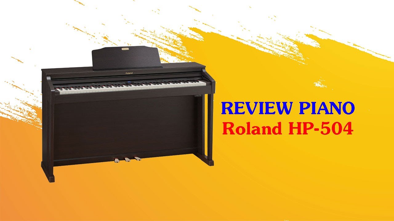 Review Piano Roland HP-504 | Review Piano | English | Piano Hà Nội