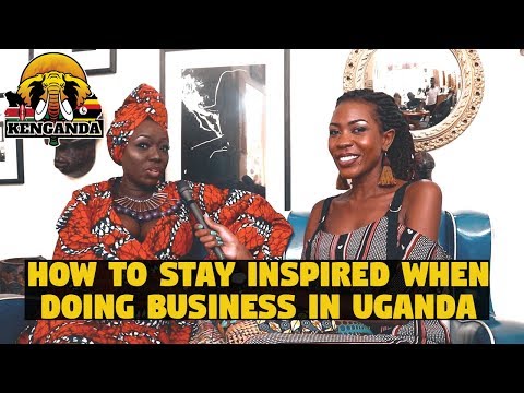 How To Stay Inspired When Doing Business in Uganda  (Sue Ochola)