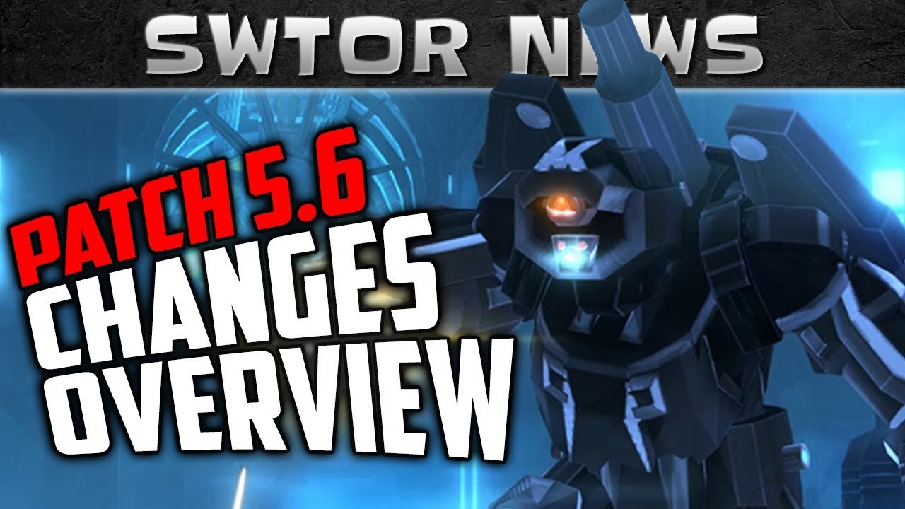 SWTOR 5.6 CHANGES OVERVIEW - One of the Best Patches in 2017?