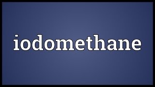 Iodomethane Meaning