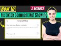 How to fix tiktok comment not showing 2024