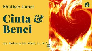 Cinta dan Benci karena Allah - Ustadz Muharrar bin Mikail, M.A. - Khutbah Jumat
