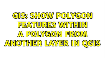 GIS: Show polygon features within a polygon from another layer in QGIS