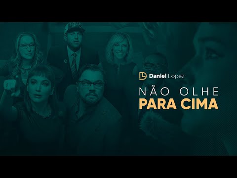 Não olhe para cima | Daniel Lopez Podcast #73