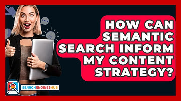 How Can Semantic Search Inform My Content Strategy? - SearchEnginesHub.com