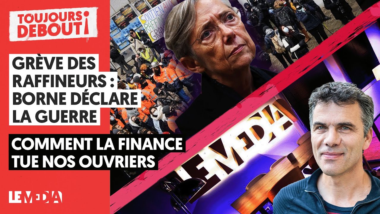 GRÈVE DES RAFFINEURS : BORNE DÉCLARE LA GUERRE / COMMENT LA FINANCE TUE NOS OUVRIERS