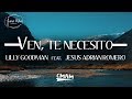 Ven, Te Necesito - Lilly Goodman feat. Jesús Adrián Romero | LETRA