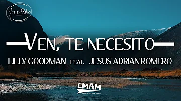 Ven, Te Necesito - Lilly Goodman feat. Jesús Adrián Romero | LETRA