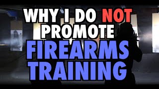 Why I Do NOT Promote Firearms Training