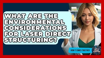 What Are The Environmental Considerations For Laser Direct Structuring? - How It Comes Together