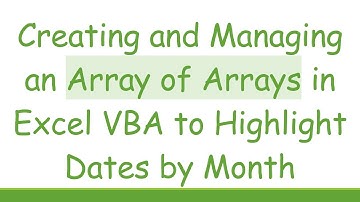 Creating and Managing an Array of Arrays in Excel VBA to Highlight Dates by Month