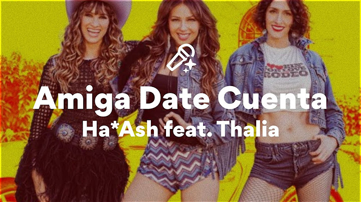 Ha*Ash feat. Thalia, Amiga Date Cuenta (Letra/Lyrics)