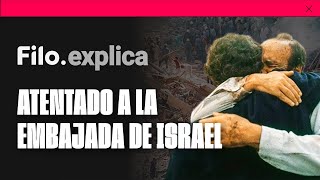 Atentado a la Embajada de Israel: una historia de terrorismo y encubrimiento | Filo.explica