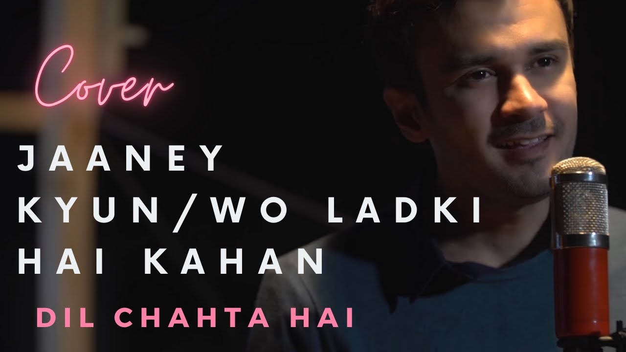Wo Ladki Hai Kahan | Jane Kyun Log | Dil Chahta Hai | Cover