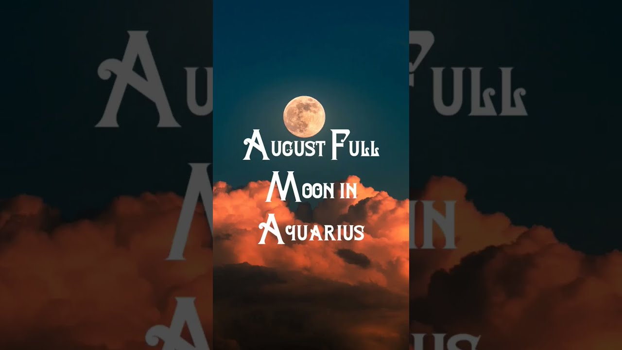 August Full Super Moon in Aquarius - Sturgeon Moon