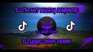 DJ  I'm Not Angry Anymore x Mashup Slowed (DJ Lloyd Drop Remix)