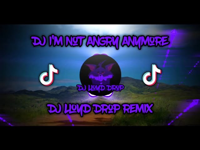 DJ  I'm Not Angry Anymore x Mashup Slowed (DJ Lloyd Drop Remix) class=