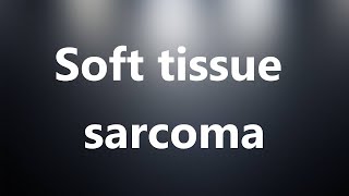 Soft tissue sarcoma - Medical Definition and Pronunciation screenshot 5