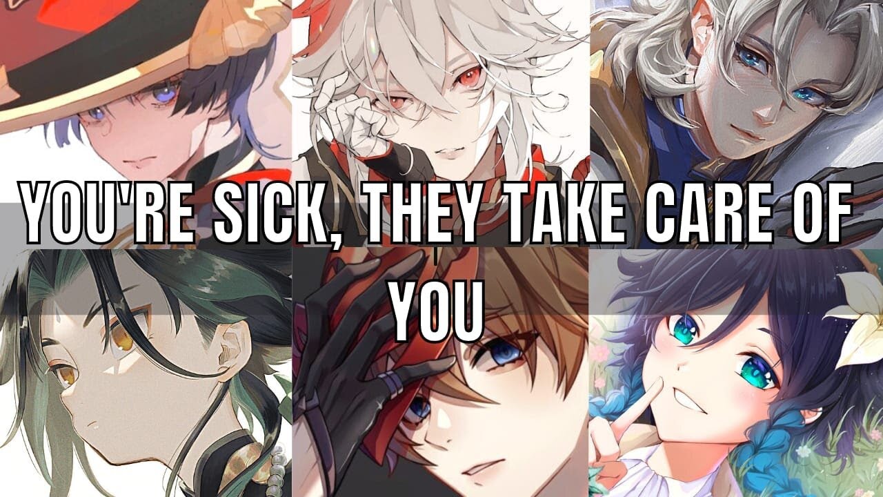 They take care of you when you're sick - genshin impact x listener