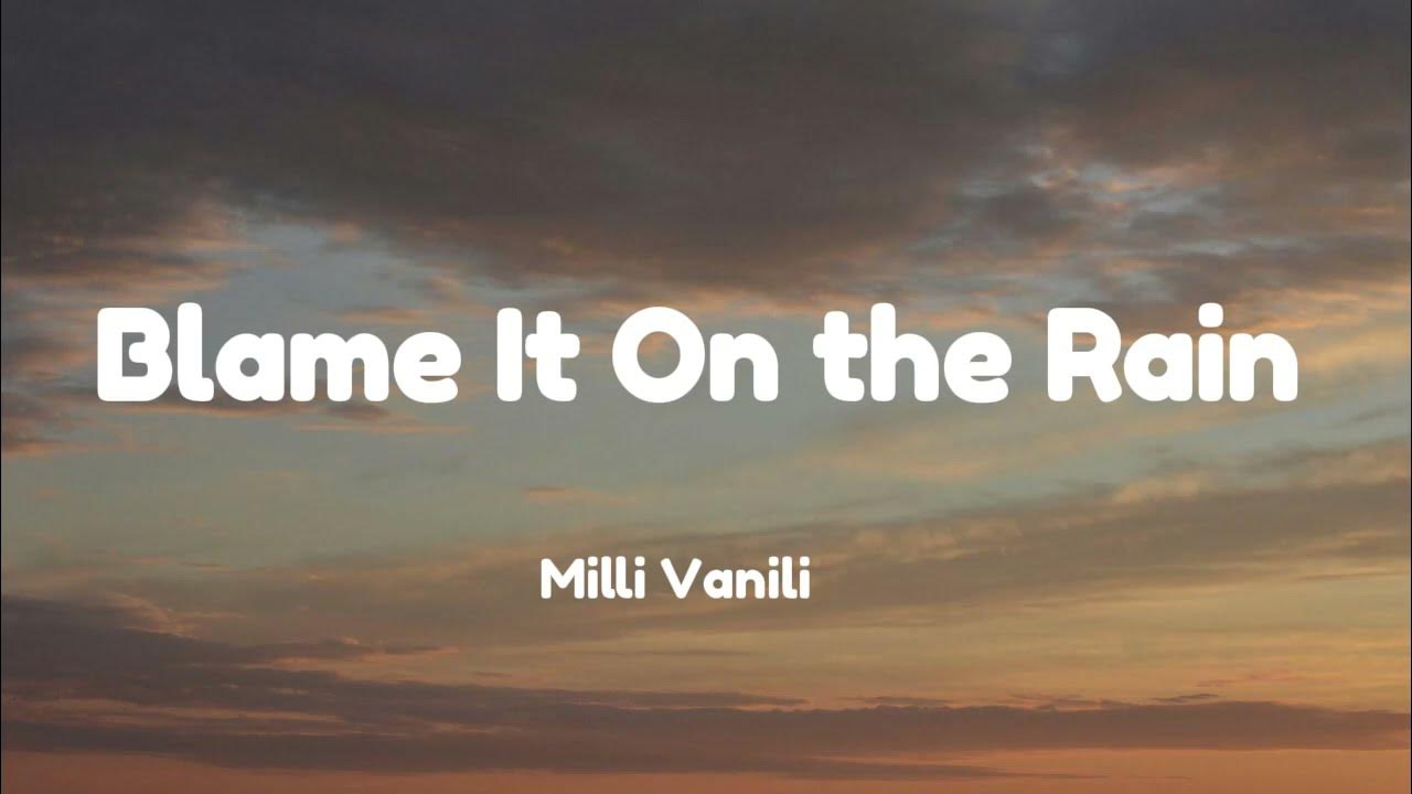 Lyrics Blame It On The Rain Milli Vanilli Milli Vanili - Blame It On the Rain (Lyrics) - YouTube