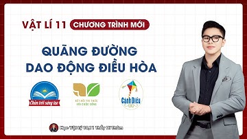 QUÃNG ĐƯỜNG DAO ĐỘNG ĐIỀU HÒA - VẬT LÝ 11 SGK MỚI | THẦY THÀNH