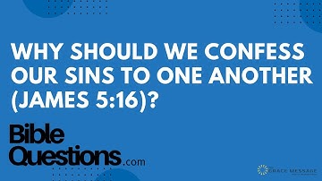 Bible Question: Why should we confess our sins to one another (James 5:16)? | Andrew Farley