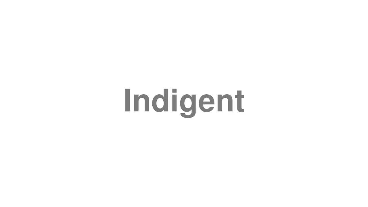 How to Pronounce "Indigent"