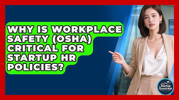 Why Is Workplace Safety (OSHA) Critical For Startup HR Policies? - The Startup Growth Hub
