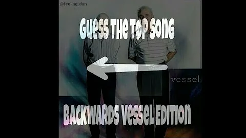 GUESS THE TØP SONG BACKWARDS: VESSEL EDITION