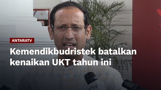 Kemendikbudristek batalkan kenaikan UKT tahun ini