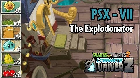Plants vs Zombies 2: AltverZ | PSX-VII: The Explodonator