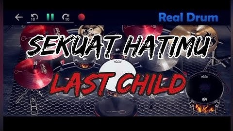 SEKUAT HATIMU - LAST CHILD (REAL DRUM)