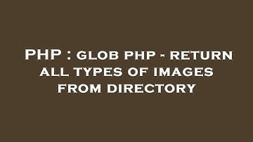 PHP : glob php - return all types of images from directory