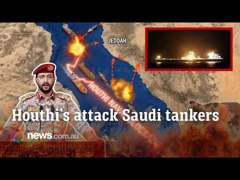 Red Sea in crisis: Yemen Houthis form blockade and attack Saudi oil tankers