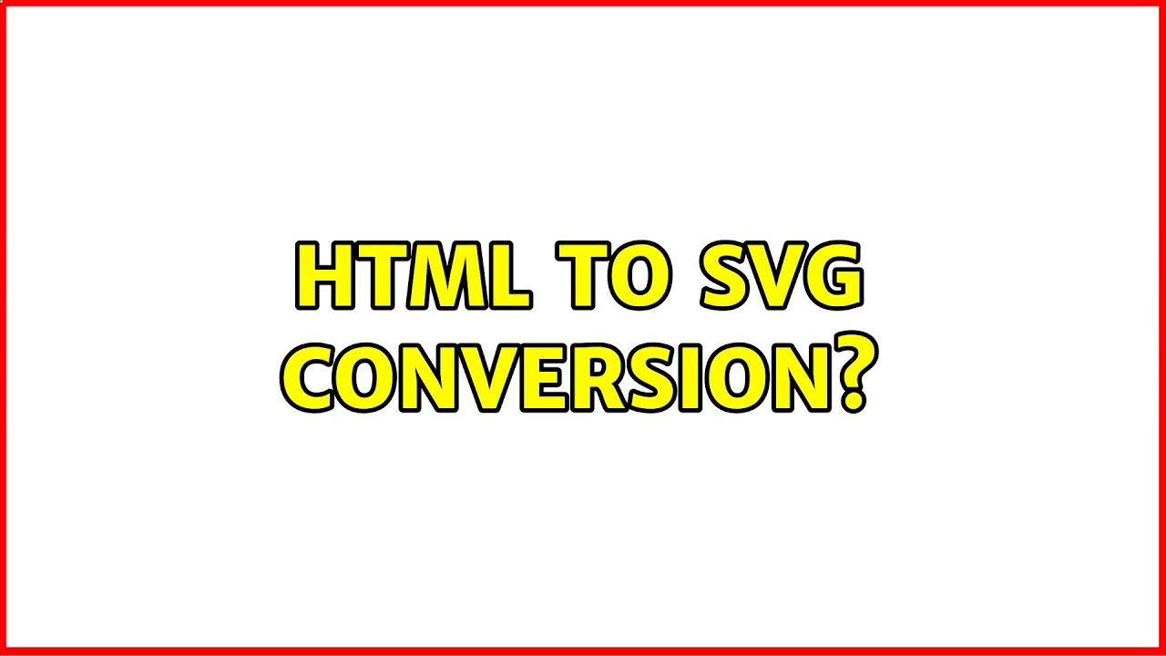 HTML to SVG conversion? (3 Solutions!!) - YouTube
