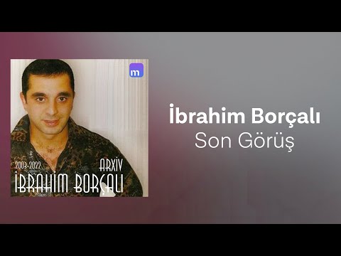 İbrahim Borçalı - Son Görüş (Official Audio)