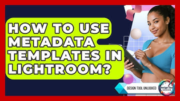 How To Use Metadata Templates In Lightroom? - Design Tool Unlocked