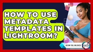 How To Use Metadata Templates In Lightroom - Design Tool Unlocked