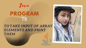 Program 01: Write a java program to take input of any number of array elements and print them