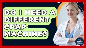 Do I Need A Different CPAP Machine? - Sleep Apnea Support Network