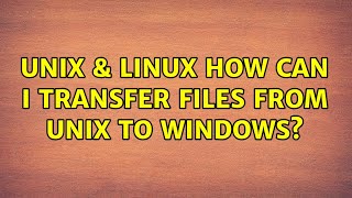 Unix & Linux: How can I transfer files from UNIX to Windows? (4 Solutions!!) screenshot 3