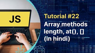 Javascript Tutorial : JS Array Methods | length , at() and [] methods in hindi  | Tutorial #22
