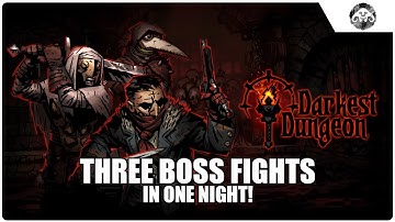 Three Boss Fights in One Night! (DARKEST DUNGEON)