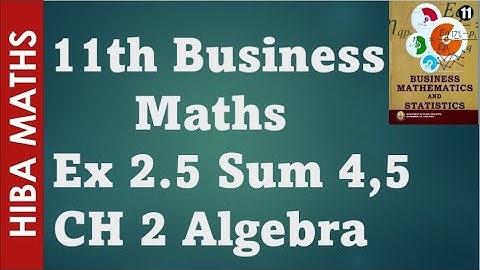 11th business maths chapter 2 Algebra  Exercise 2.5 question 4-5 tn syllabus hiba maths