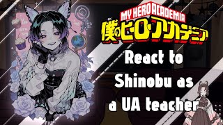 MHA React to Shinobu As a UA Teacher // Gacha React // MHA  