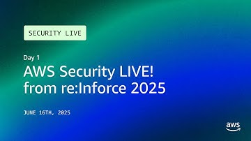 AWS Security LIVE! from re:Inforce 2025: Day 1