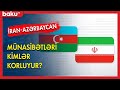 İran - Azərbaycan münasibətlərini kimlər korlamağa çalışır ? - BAKU TV