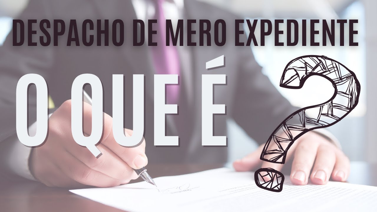 O Que E Proferido Despacho De Mero Expediente - RETOEDU
