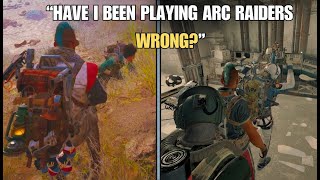 “Have I Been Playing Arc Raiders Wrong”